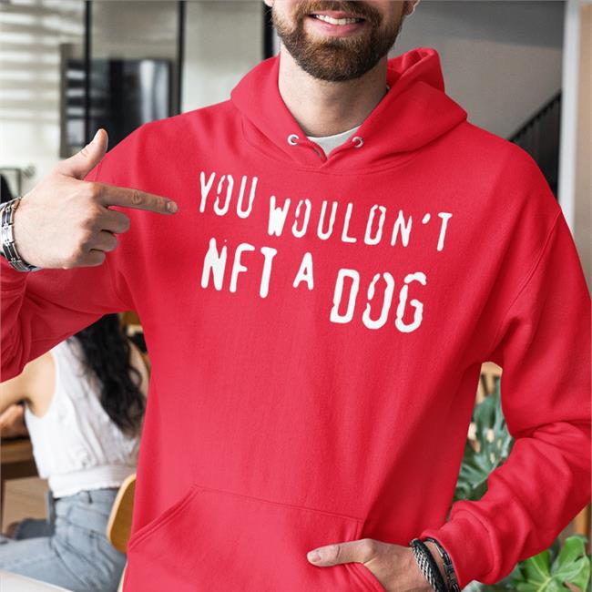 You Wouldn't Nft A Dog Shirts