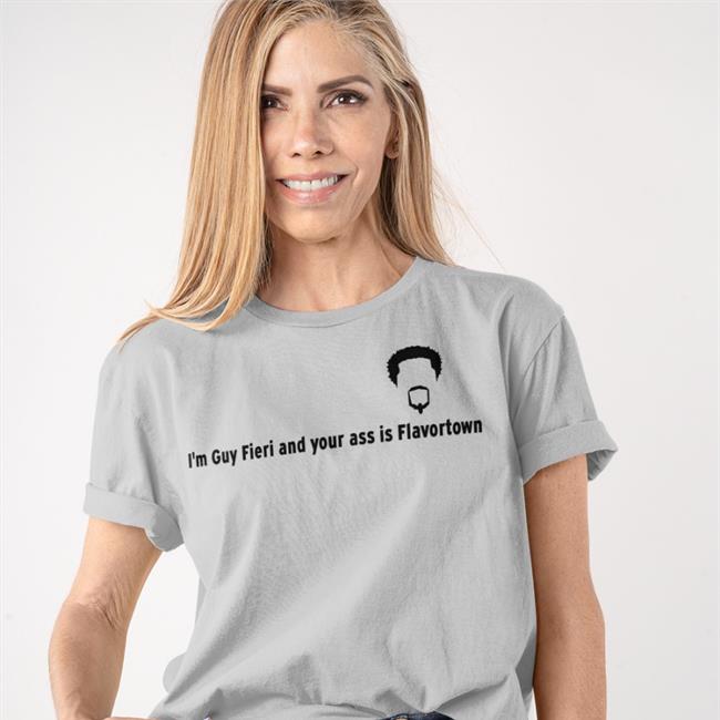 Shirts That Go Hard I'm Guy Fieri And Your Ass Is Flavortown Shirt Grey
