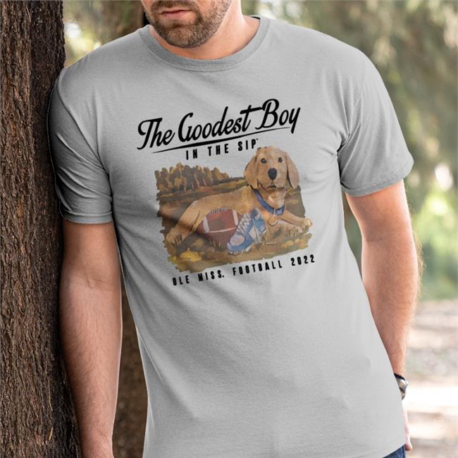 The Goodest Boy In The Sip Ole Miss Football 2022 Tee Shirt Juice Kiffin The Goodest Boy In The Sip Ole Miss Football 2022 T Shirt White Juicekiffin