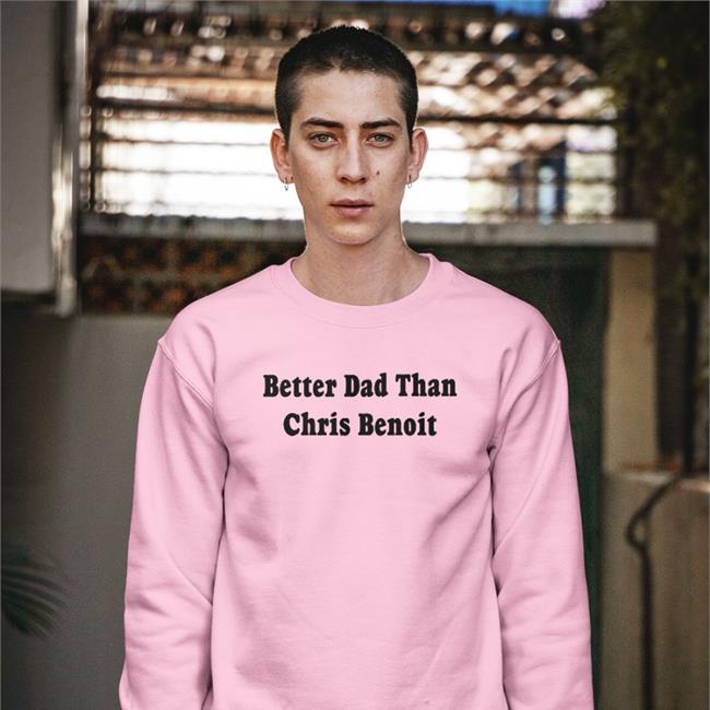 Just Talk Wrestling Better Dad Than Chris Benoit T Shirt