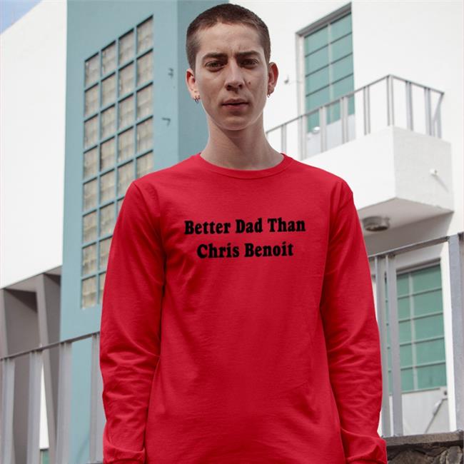 White Better Dad Than Chris Benoit Shirt Just Talk Wrestling Better Dad Than Chris Benoit T-Shirt Wwecastle