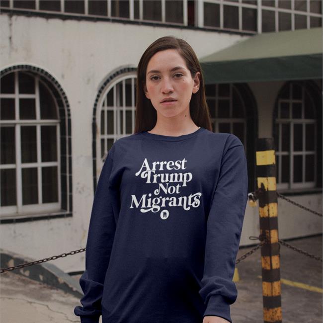 Arrest Trump Not Migrants Shirts Rb Rbisrb Orange Arrest Trump Not Migrants Shirt
