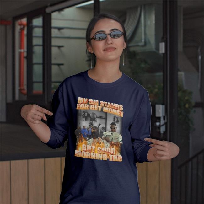 Swagstimulus.Com Tiktok My Gm Stands For Get Money But Good Morning Tho Shirt Swag Stimulus Merch