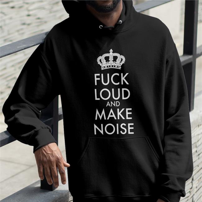 Shirts That Go Hard Fuck Loud And Make Noise Shirt Shirtsthtgohard
