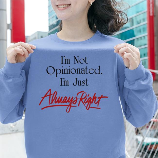 SydDivineTarot I'm Not Opinionated I'm Just Always Right Sweatshirt