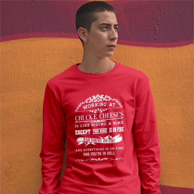 Working At Chuck E Cheese's Is Like Riding A Bike Except The Bike Is On Fire Hoodie Shirts That Go Hard Working At Chuck E Cheese's Is Like Riding A Bike Except The Bike Is On Fire New Shirt Red