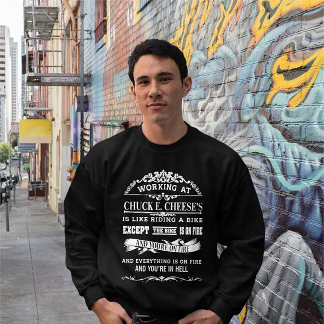 Working At Chuck E Cheese's Is Like Riding A Bike Except The Bike Is On Fire Hoodie Shirts That Go Hard Working At Chuck E Cheese's Is Like Riding A Bike Except The Bike Is On Fire Shirts Red