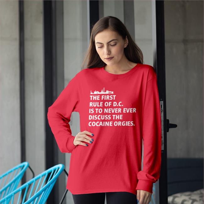 Tired Press Secretary Merch The First Rule Of Dc Is To Never Ever Discuss The Cocaine Orgies Tee Shirts First Rule Of Dc Sustainable Tee Shirts Ryan James Girdusky