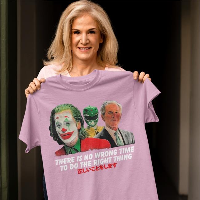 There Is No Wrong Time To Do The Right Thing Tee Shirts