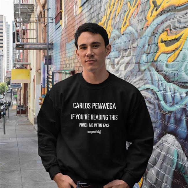 Carlos Penavega If You're Reading This Punch Me In The Face Sweatshirt Heliconia Carlos Penavega If You're Reading This Punch Me In The Face Tee Shirt