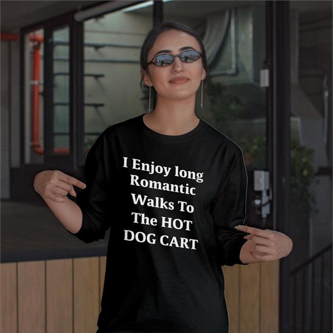 I Enjoy Long Romantic Walks To The Hot Dog Cart Shirt