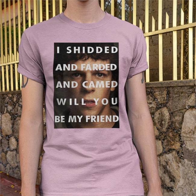 I Shidded And Farded And Camed Will You Be My Friend Sweatshirt ShirtsThatGoHard I Shidded And Farded And Camed Will You Be My Friend T Shirts