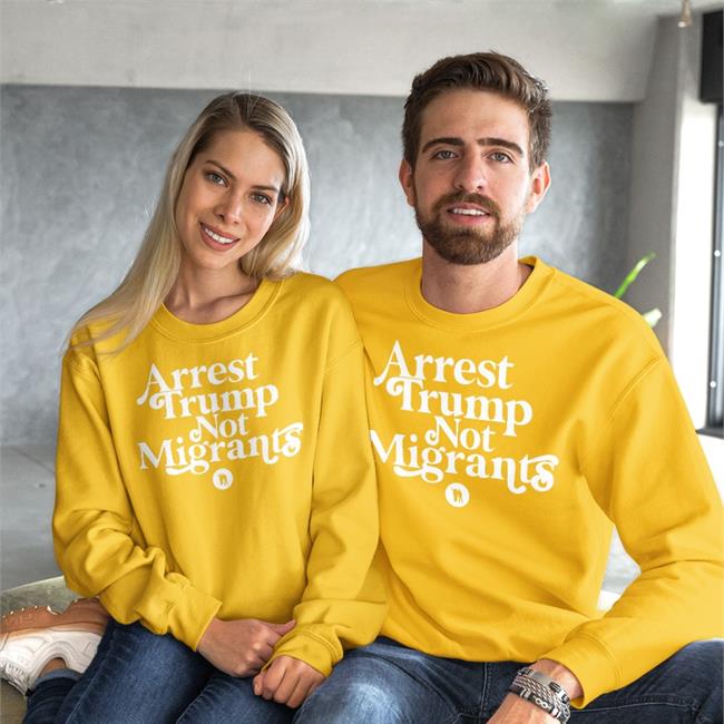 Arrest Trump Not Migrants Tee Shirt Rbisrb Arrest Trump Not Migrants Sweatshirt Ndlon Store