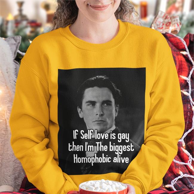 Quotes That Go Hard If Self Love Is Gay Then I'm The Biggest Homophobic Alive Shirt Quotesg0hard