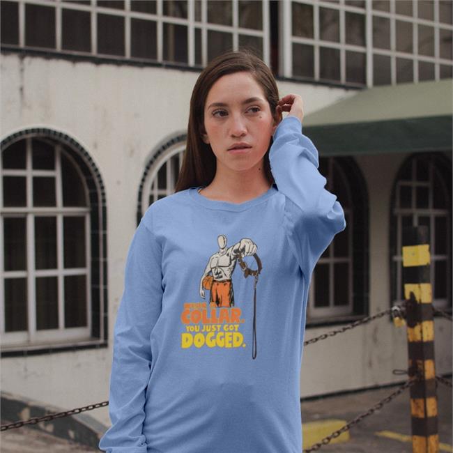 Wear A Collar You Just Got Dogged Tee Shirts