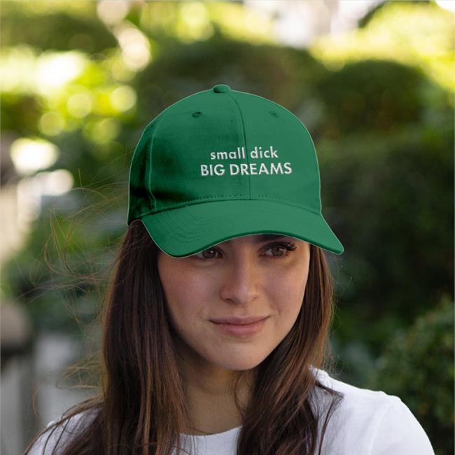Shirtsthtgohard Small Dick Big Dreams Cap