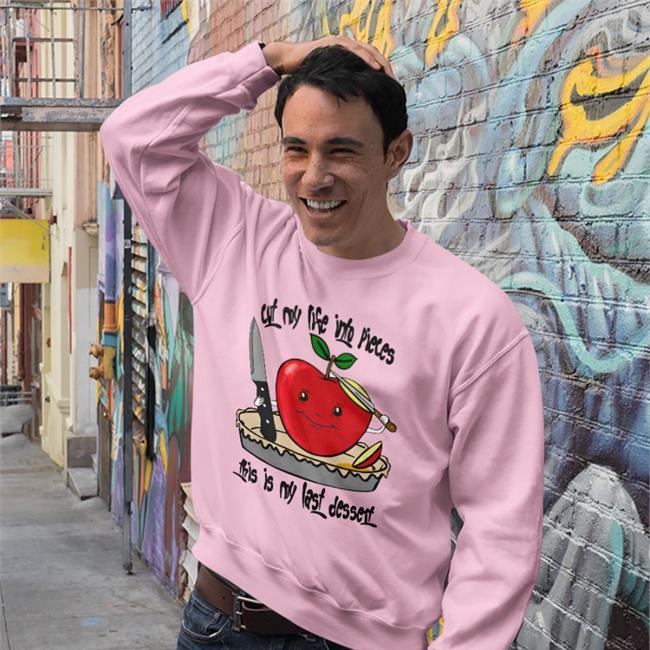Shirts That Go Hard Cut My Life Into Pieces This Is My Last Dessert Tee