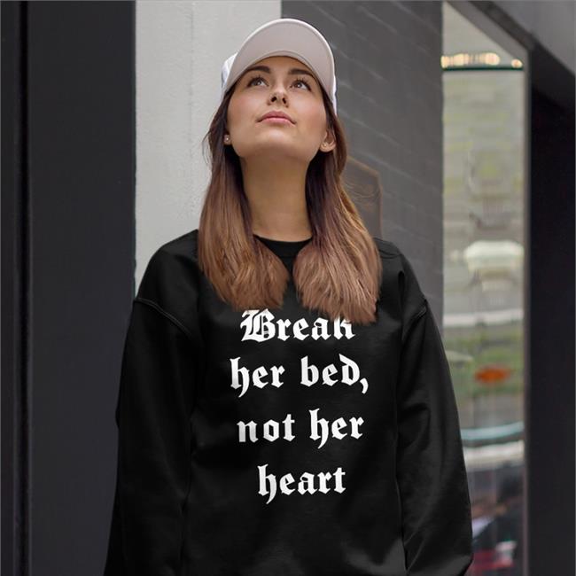 Shirtsthatgohard Shirts That Go Hard Break Her Bed Not Her Heart Shirt
