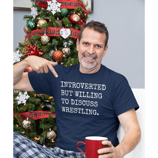 Introverted But Willing To Discuss Wrestling Tee Shirt