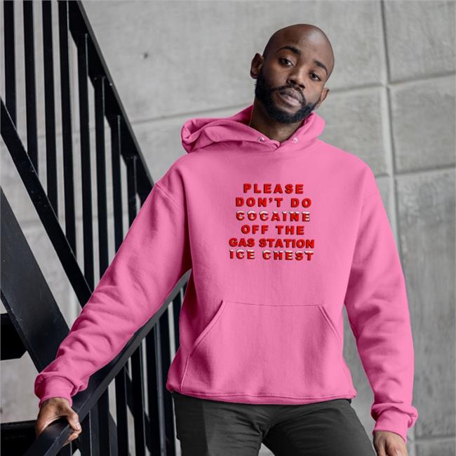 Please Don't Do Cocaine Off The Gas Station Ice Chest T Shirt Shirts That Go Hard Store