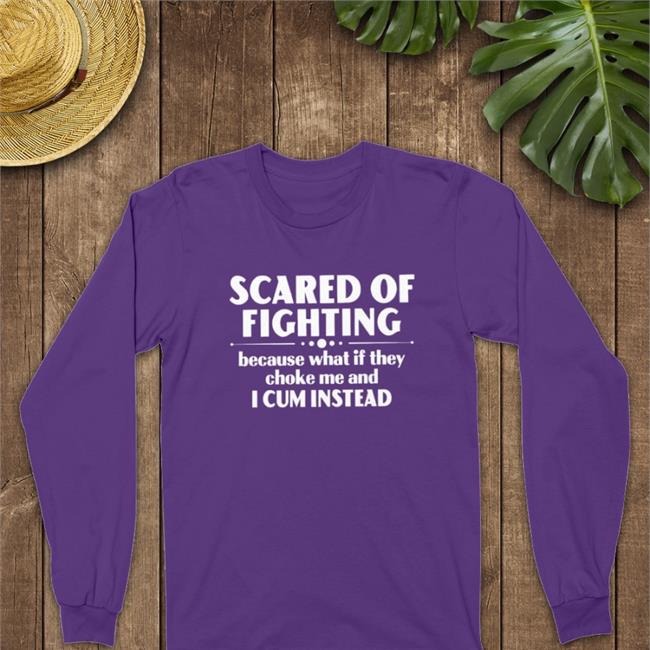 Bloodyfaster Black Scared Of Fighting Because What If They Choke Me And I Cum Instead Shirt