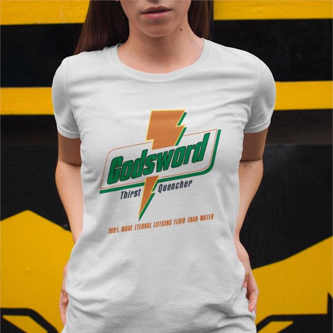 Goodshirts Godsword Thirst Quencher 100 More Eternal Lifeging Fluid Than Water Tee White