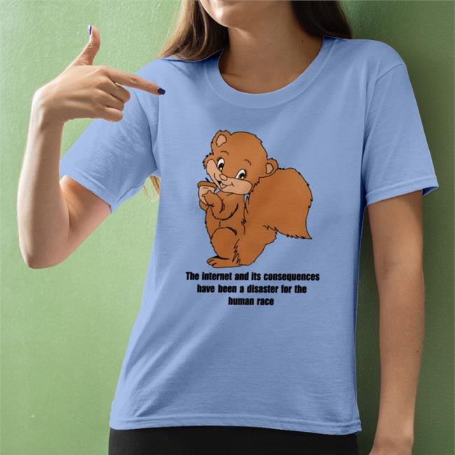 The Internet And Its Consequences Have Been A Disaster For The Human Race Shirts
