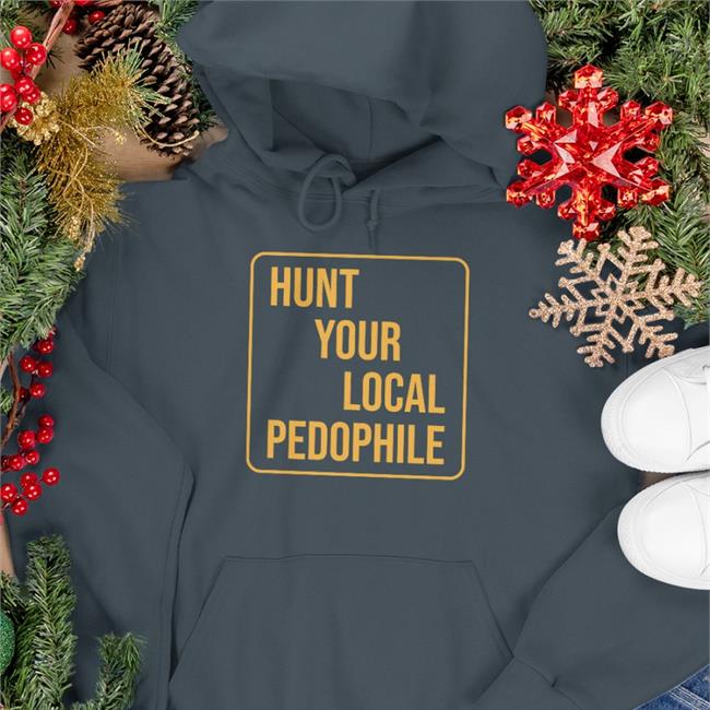 Jappyheadedho Hunt Your Local Pedophile Sweatshirt Marcustorgerson Store