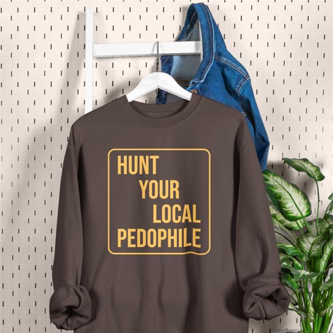 Hunt Your Local Pedophile Hoodie Marcustorgerson Store Jappyheadedho Hunt Your Local Pedophile Tee Shirt Marcustorgerson Store