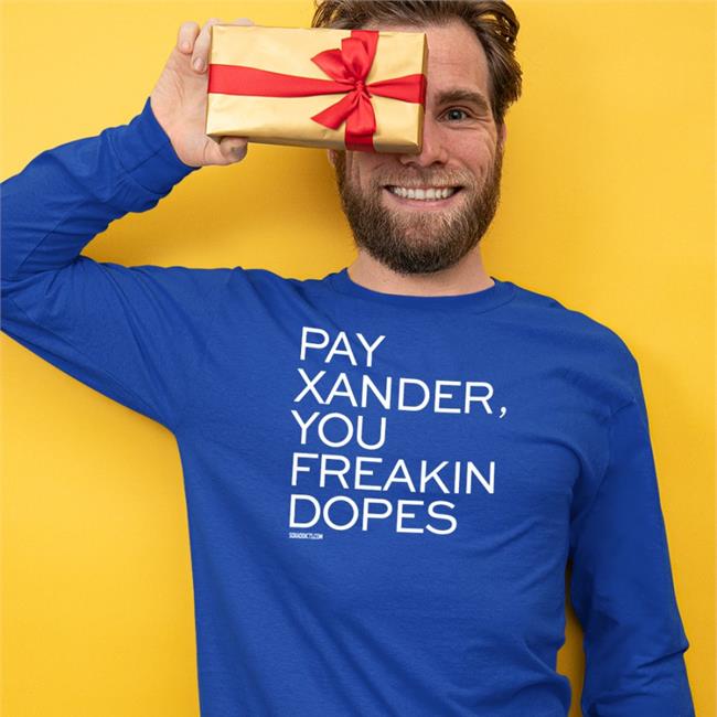 Soxaddict Pay Xander You Freakin Dopes Sweatshirt Lynne Reed Wearing Pay Xander You Freakin Dopes Long Sleeve T Shirt