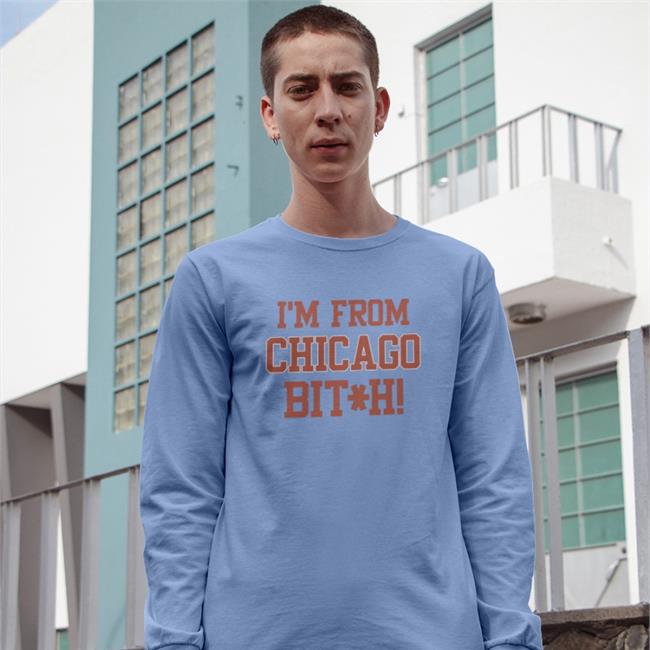 I'm From Chicago Bitch Sweatshirt