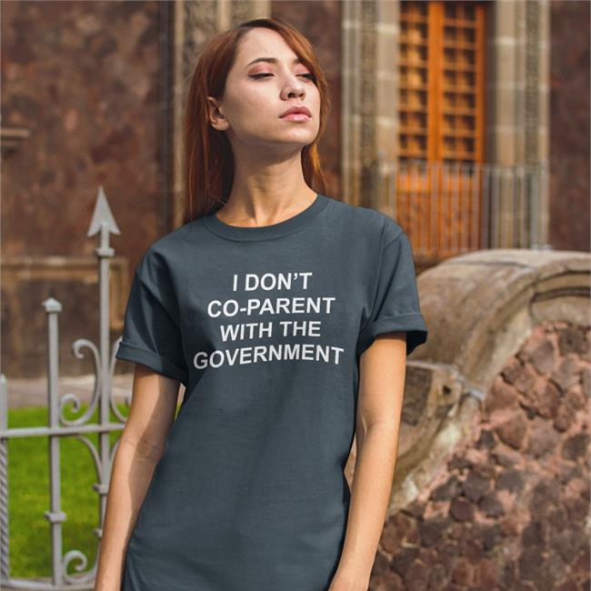 Christine I Don't Co-Parent With The Government Shirt