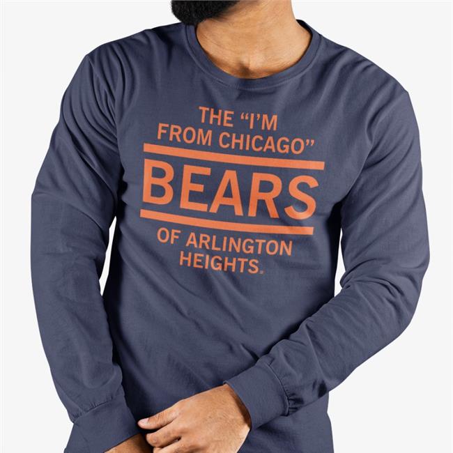 Raygun Merch The I'm From Chicago Bears Of Arlington Heights Shirts