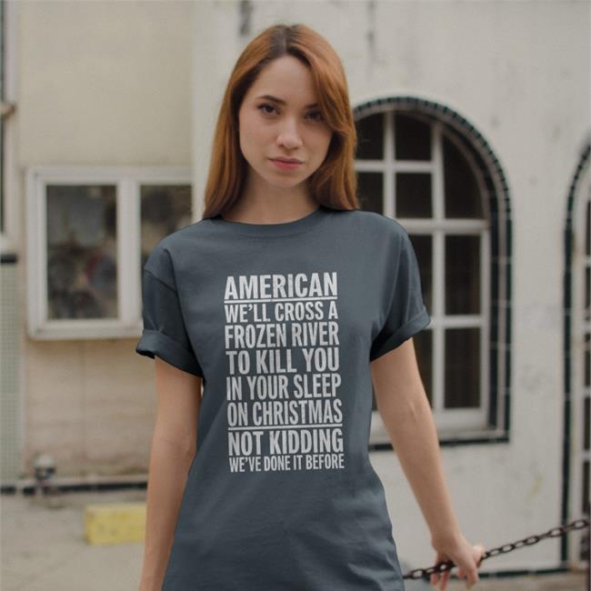 The Redheaded Libertarian American We'll Cross A Frozen Riven To Kill You In Your Sleep T Shirt Trhlofficial