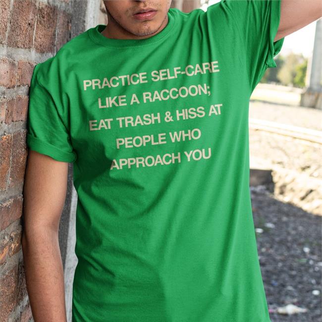 Practice Self Care Like A Raccoon Eat Trash & Hiss At People Who Approach You Hoodie