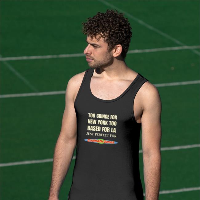 Too Cringe For New York Too Based For La Just Perfect For Coolmath Games T Shirt Shirts That Go Hard Black