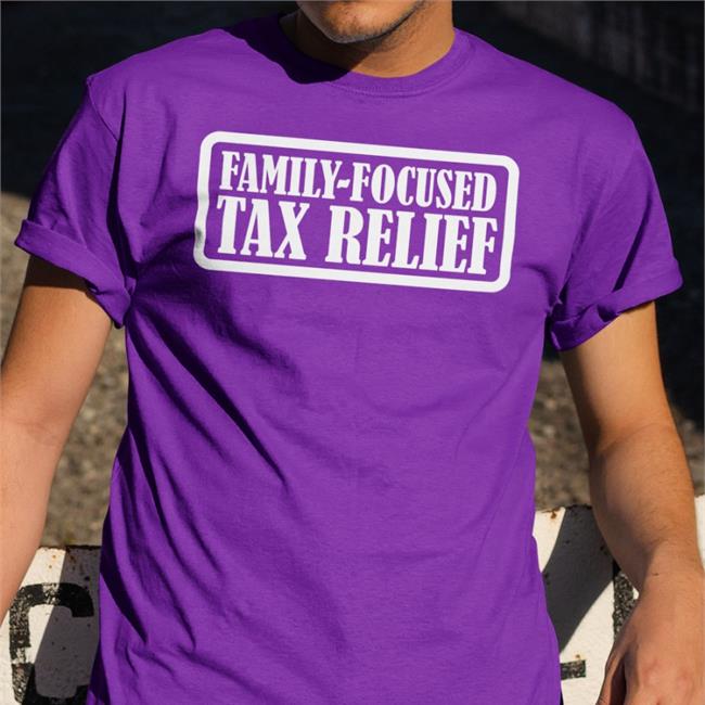 Family Focused Tax Relief T Shirt