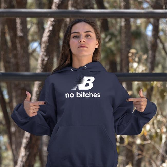 Shirts That Go Hard Shirtsthtgohard Nb No Bitches Shirt
