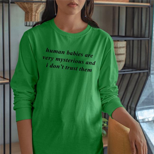 Weird Thrift Store Shirts Human Babies Are Very Mysterious And I Don't Trust Them Hoodied Sweatshirt White