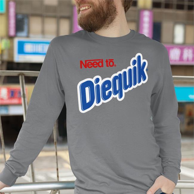 Shirts That Go Hard Need To Diequik T Shirt