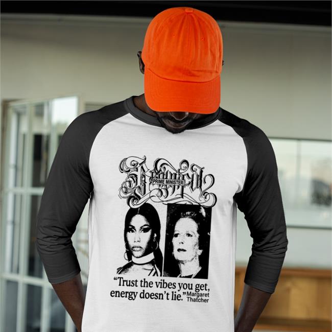 Prime Minister Trust The Vibes You Get Energy Doesn't Lie Margaret Thatcher Shirt Good Shirts Store White