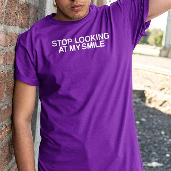 Fanjoy Store Stop Looking At My Smile Tee Shirt