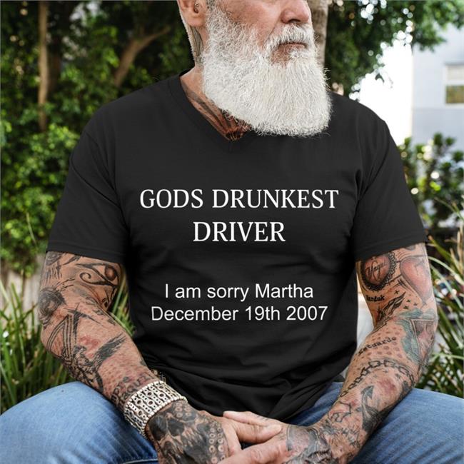 Gods Drunkest Driver I'm Sorry Martha December 19Th 2007 Shirt Black