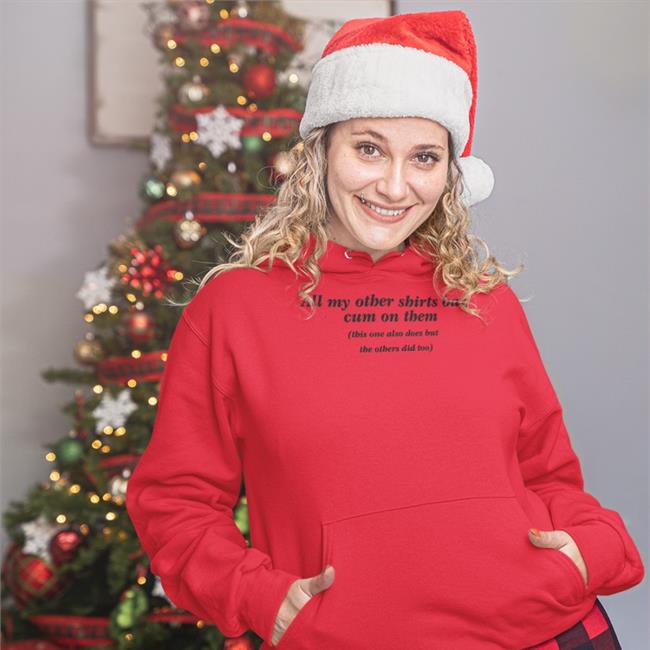 All My Other Shirts Bad Cum On Them This One Also Does But The Others Did Too T Shirts