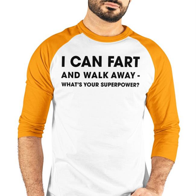 I Can Fart And Walk Away What's Your Superpower Sweatshirt Shinlchiro