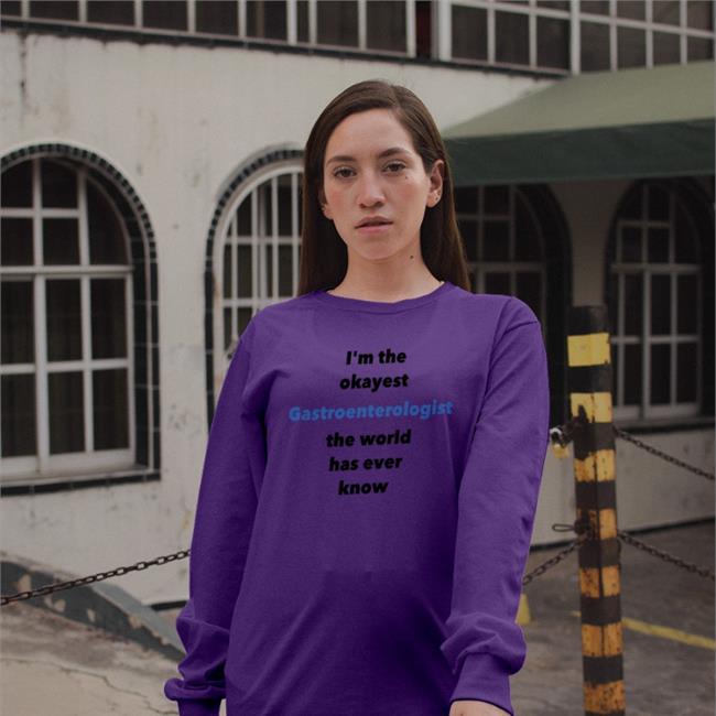 Shirts That Go Hard I'm The Okayest Gastroenterologist The World Has Ever Know Hooded Sweatshirt Shirtsthtgohard