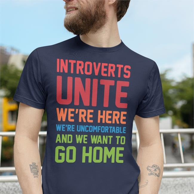 Introverts Unite We're Here We're Uncomfortable And We Want To Go Home Hoodie