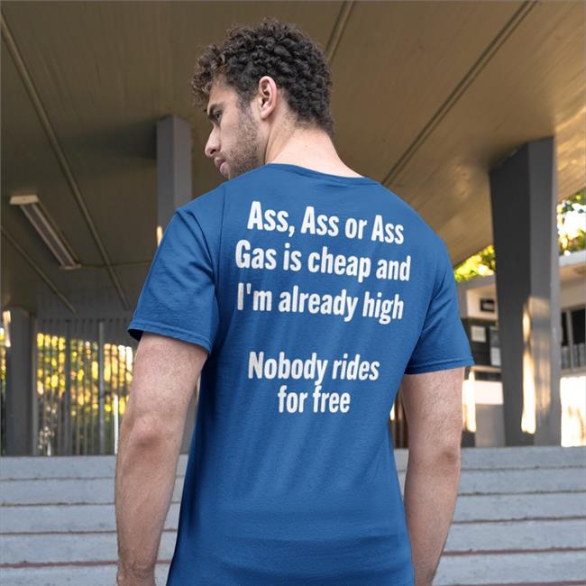 Ass Ass Or Ass Gas Is Cheap And I'm Already High Nobody Rides For Free Hot Hoodie