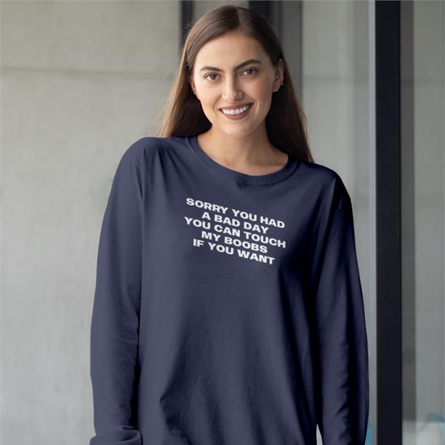 Jasmine Stephen Sorry You Had A Bad Day You Can Touch My Boobs If You Want T Shirt