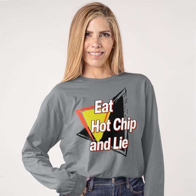 Eat Hot Chip And Lie Shirts Shirtsthtgohard